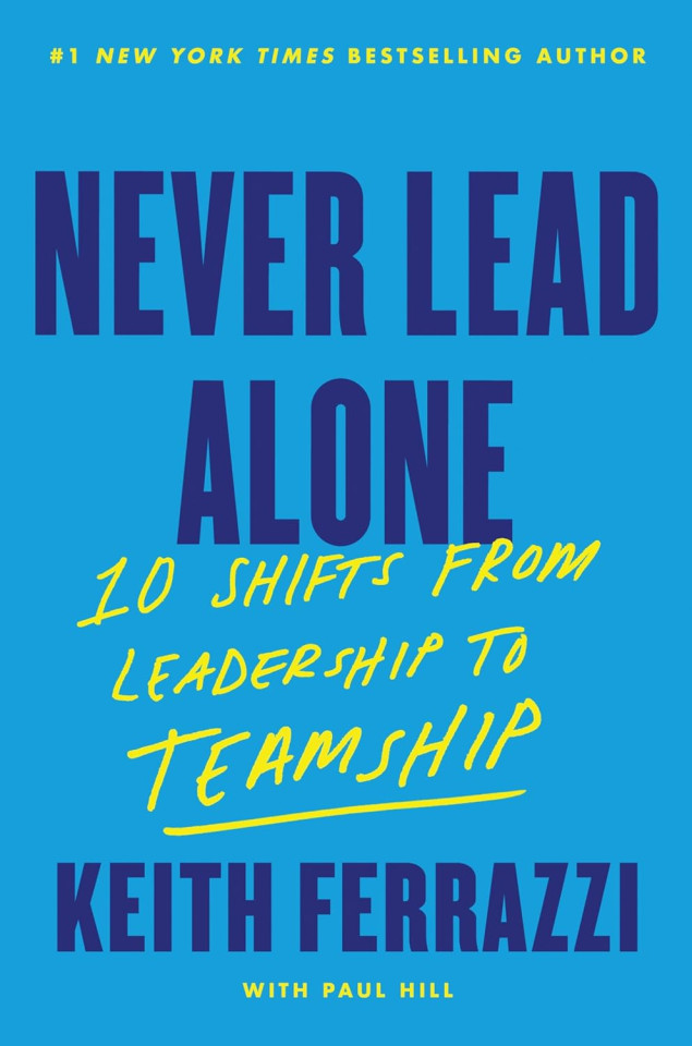 Never Lead Alone by Keith Ferrazzi